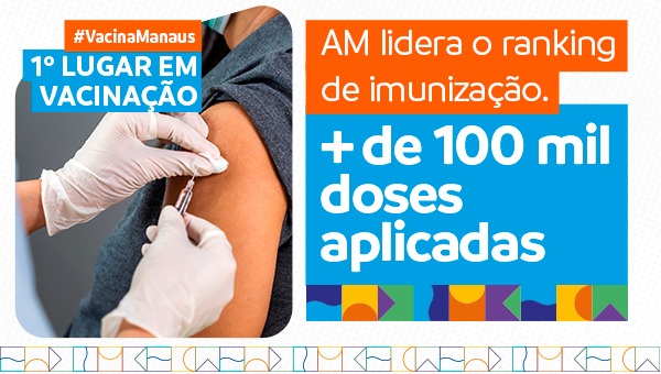 No momento, você está visualizando Vacina Manaus: Mais de 100 mil doses aplicadas